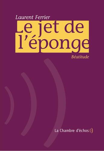 Couverture du livre « Le jet de l'éponge » de Laurent Ferrier aux éditions Chambre D'echos