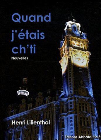 Couverture du livre « Quand j'étais ch'ti » de Henri Lilienthal aux éditions Abbate-piole