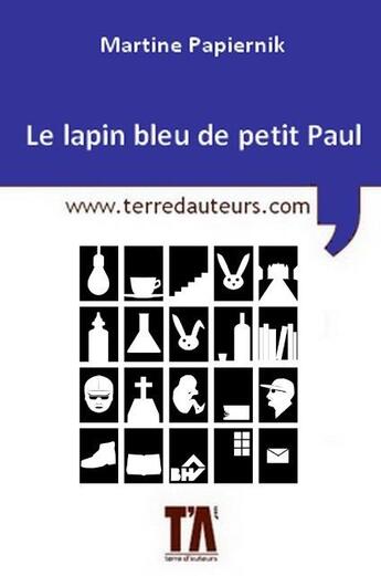Couverture du livre « Le lapin bleu de petit Paul » de Martine Papiernik aux éditions Terre D'auteurs