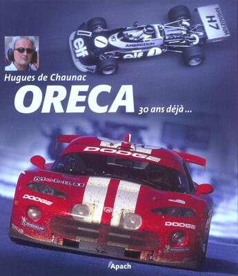 Couverture du livre « Oreca 30 Ans Deja... » de De Chaunac Hugues aux éditions Apach