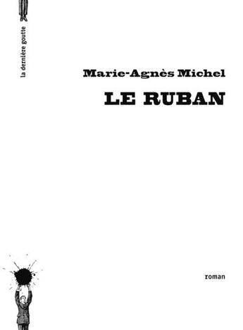 Couverture du livre « Le ruban » de Marie-Agnes Michel aux éditions La Derniere Goutte