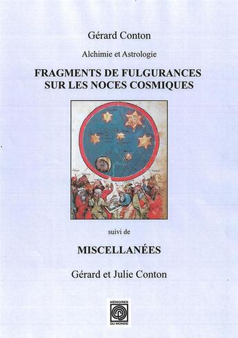 Couverture du livre « Alchimie et astrologie ; fragments de fulgurances sur les noces cosmiques ; miscellanées » de Julie Conton et Gerard Conton aux éditions Memoires Du Monde