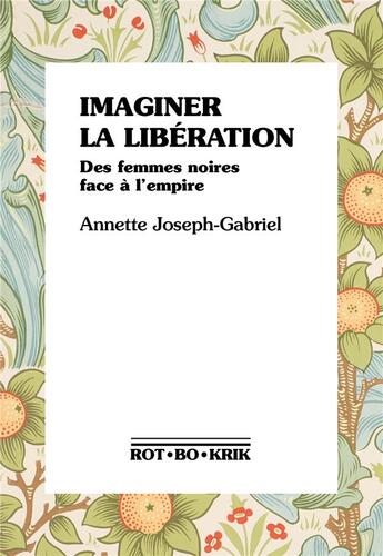 Couverture du livre « Imaginer la libération : des femmes noires face à l'empire » de Annette Joseph-Gabriel aux éditions Rot-bo-krik