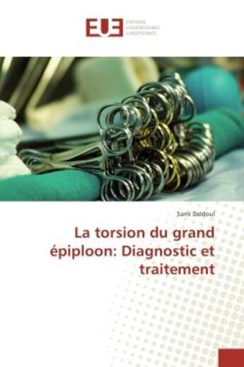 Couverture du livre « La torsion du grand epiploon: Diagnostic et traitement » de Sami Daldoul aux éditions Editions Universitaires Europeennes