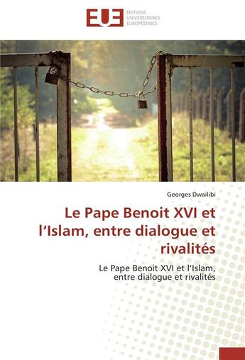 Couverture du livre « Le pape Benoît XVI et l'Islam, entre dialogue et rivalités » de Georges Dwailibi aux éditions Editions Universitaires Europeennes