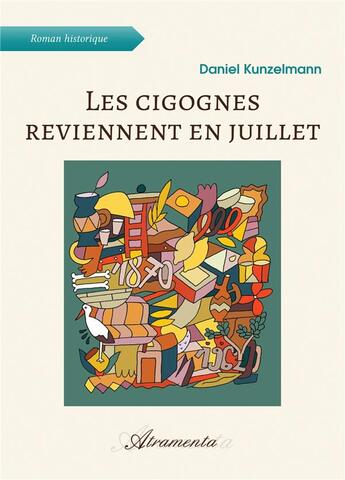 Couverture du livre « Les cigognes reviennent en juillet » de Kunzelmann Daniel aux éditions Atramenta