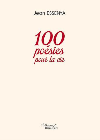 Couverture du livre « 100 poésies pour la vie » de Jean Essenya aux éditions Baudelaire