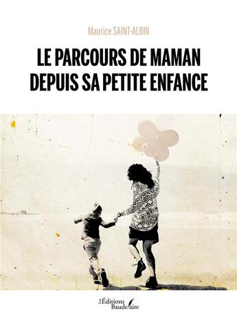 Couverture du livre « Le parcours de Maman depuis sa petite enfance » de Maurice Saint-Albin aux éditions Baudelaire