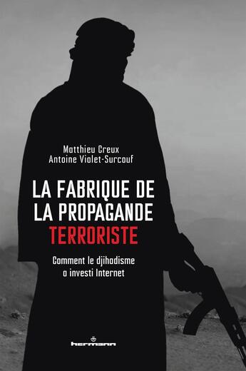 Couverture du livre « La fabrique de la propagande terroriste : Comment le djihadisme a investi Internet » de Antoine Violet-Surcouf et Matthieu Creux aux éditions Hermann