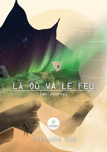 Couverture du livre « Là où va le feu : 1er journal » de Thibault Vie aux éditions Le Lys Bleu