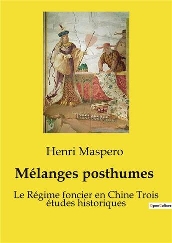 Couverture du livre « Mélanges posthumes : Le Régime foncier en Chine Trois études historiques » de Henri Maspero aux éditions Shs Editions