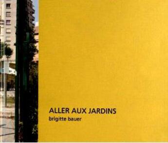 Couverture du livre « Aller aux jardins » de Brigitte Bauer aux éditions Trans Photographic Press