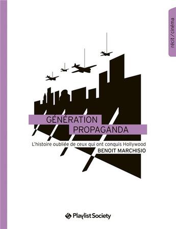 Couverture du livre « La génération Propaganda films ; histoire oubliée d'une révolution à Hollywood » de Benoit Marchisio aux éditions Playlist Society