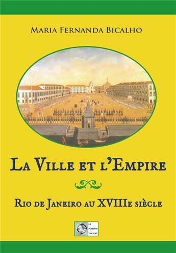 Couverture du livre « La ville et l'empire ; Rio de janeiro au XVIIIe siècle » de Maria Fernanda Bicalho aux éditions Le Poisson Volant