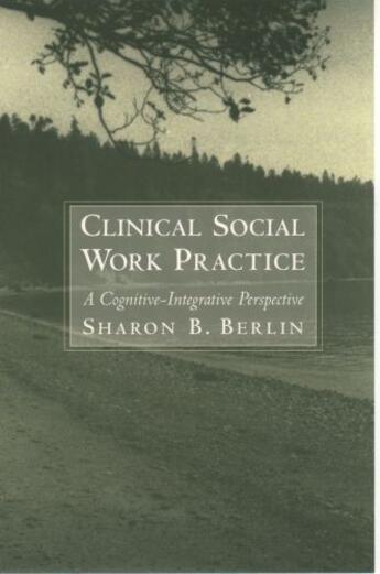 Couverture du livre « Clinical Social Work Practice: A Cognitive-Integrative Perspective » de Berlin Sharon B aux éditions Oxford University Press Usa