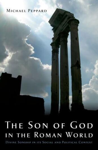 Couverture du livre « The Son of God in the Roman World: Divine Sonship in its Social and Po » de Peppard Michael aux éditions Oxford University Press Usa