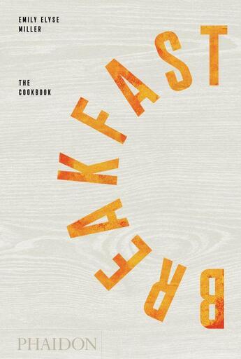 Couverture du livre « Breakfast the cookbook » de Emily Elyse Miller aux éditions Phaidon Press