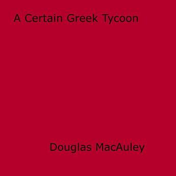 Couverture du livre « A Certain Greek Tycoon » de Douglas Macauley aux éditions Epagine