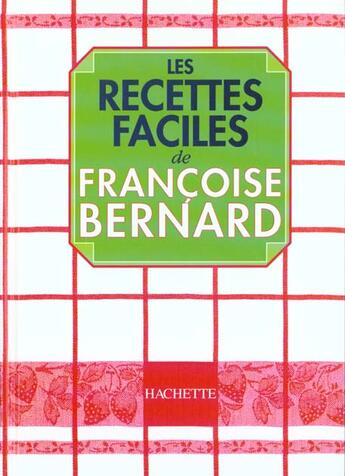 Couverture du livre « Les Recettes Faciles T.1 » de Françoise Bernard aux éditions Hachette Pratique