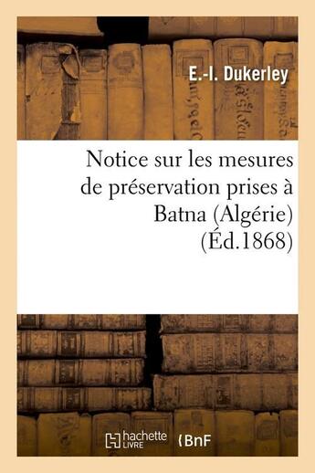 Couverture du livre « Notice sur les mesures de preservation prises a batna (algerie) (ed.1868) » de Dukerley E.-I. aux éditions Hachette Bnf