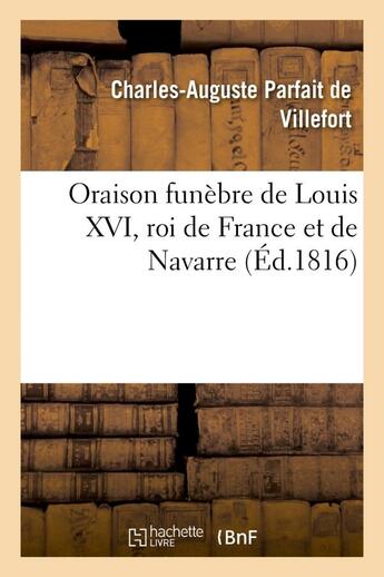 Couverture du livre « Oraison funebre de louis xvi, roi de france et de navarre, mis a mort sur la place de la revolution » de De Villefort-C-A aux éditions Hachette Bnf