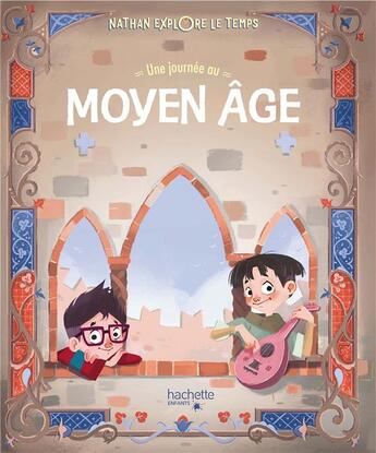 Couverture du livre « Nathan explore le temps : une journée au Moyen Age » de Clarissa Corradin et Jacopo Olivieri aux éditions Hachette Enfants