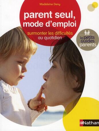 Couverture du livre « Parent seul, mode d'emploi ; surmonter les difficultés au quotidien » de Madeleine Deny aux éditions Nathan