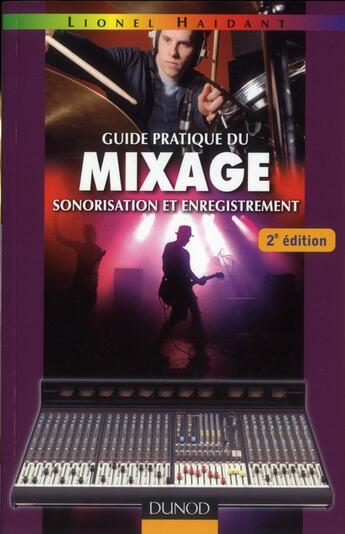 Couverture du livre « Guide pratique du mixage ; sonorisation et enregistrement (2e édition) » de Lionel Haidant aux éditions Dunod