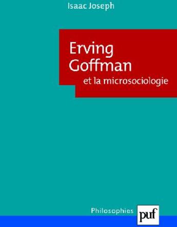 Couverture du livre « Erving Goffman et la microsociologie (2e édition) » de Isaac Joseph aux éditions Puf