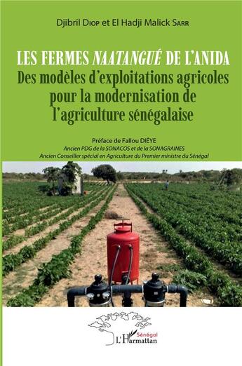 Couverture du livre « Les fermes naatangue de l'Anida : des modèles d'exploitations agricoles pour la modernisation agricole sénégalaise » de Djibril Diop et El Hadji Malik Sarr aux éditions L'harmattan