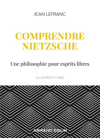 Couverture du livre « Comprendre Nietzsche ; une philosophie pour esprits libres » de Jean Lefranc aux éditions Armand Colin