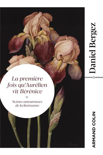 Couverture du livre « La première fois qu'Aurélien vit Bérénice : scènes amoureuses de la littérature » de Daniel Bergez aux éditions Armand Colin