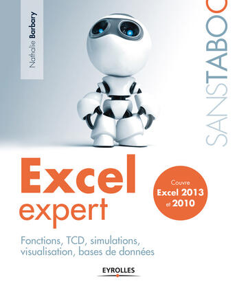 Couverture du livre « Excel expert ; fonctions, TCD, simulations, visualisation, bases de données, excel 2013 et 2010 » de Nathalie Barbary aux éditions Eyrolles