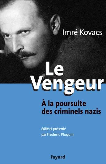 Couverture du livre « Le vengeur - a la poursuite des criminels nazis » de Kovacs Imre aux éditions Fayard