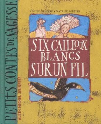 Couverture du livre « Six caillous blancs sur un fil » de Nathalie Fortier et Cecile Gagnon aux éditions Albin Michel Jeunesse