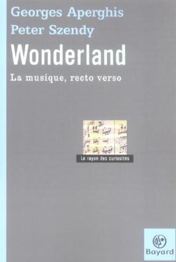 Couverture du livre « Wonderland, La Musique Recto Verso » de Aperghis Szendy aux éditions Bayard