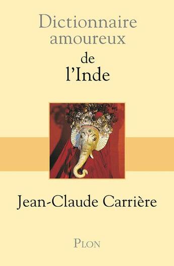 Couverture du livre « Dictionnaire amoureux : de l'inde » de Jean-Claude Carriere aux éditions Plon