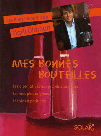 Couverture du livre « Mes bonnes bouteilles ; les bon plans vin de mark oldman » de Oldman Mark aux éditions Solar