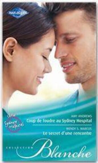 Couverture du livre « Coup de foudre au Sydney Hospital ; le secret d'une rencontre » de Amy Andrews et Wendy S. Marcus aux éditions Harlequin