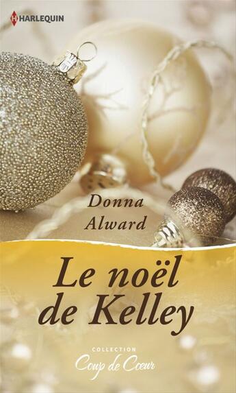 Couverture du livre « Le Noël de Kelley » de Donna Alward aux éditions Harlequin