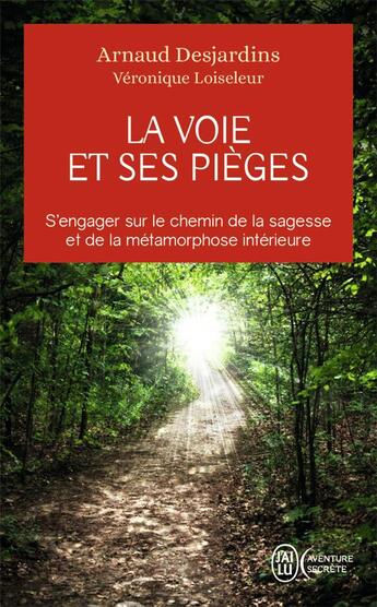 Couverture du livre « La voie et ses pièges ; s'engager sur le chemin de la sagesse et de la métamorphose intérieure » de Arnaud Desjardins et Veronique Loiseleur aux éditions J'ai Lu