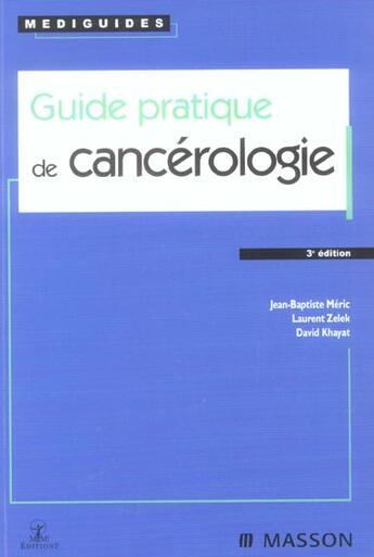 Couverture du livre « Guide pratique de cancérologie (3e édition) » de David Khayat et Laurent Zelek et Jean-Baptiste Meric aux éditions Elsevier-masson