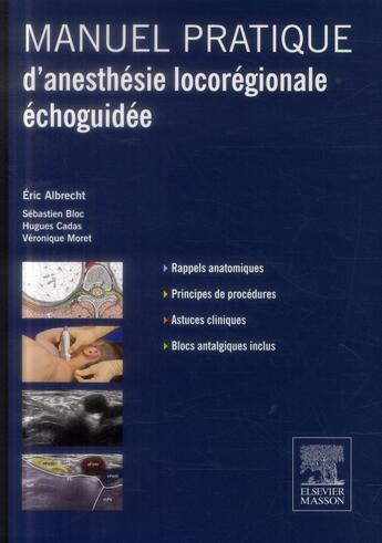 Couverture du livre « Manuel pratique d'anesthésie locorégionale échoguidée » de Eric Albrecht et Veronique Moret et Sebastien Bloc et Hugues Cadas aux éditions Elsevier-masson