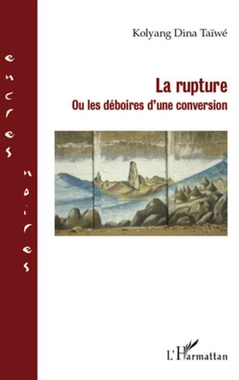 Couverture du livre « La rupture ; ou les déboires d'une conversion » de Kolyang Dina Taiwe aux éditions L'harmattan