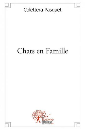 Couverture du livre « Chats en famille » de Colettera Pasquet aux éditions Edilivre