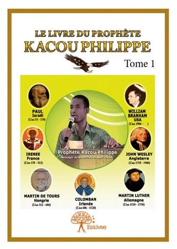 Couverture du livre « Le livre du prophète Kacou Philippe t.1 » de Philippe Kacou aux éditions Edilivre