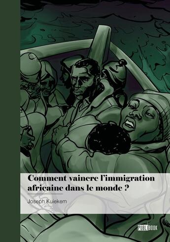 Couverture du livre « Comment vaincre l'immigration africaine dans le monde ? » de Joseph Kuiekem aux éditions Publibook