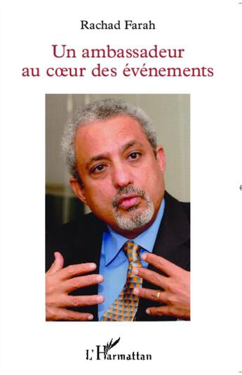 Couverture du livre « Un ambassadeur au coeur des événements » de Rachad Farah aux éditions L'harmattan