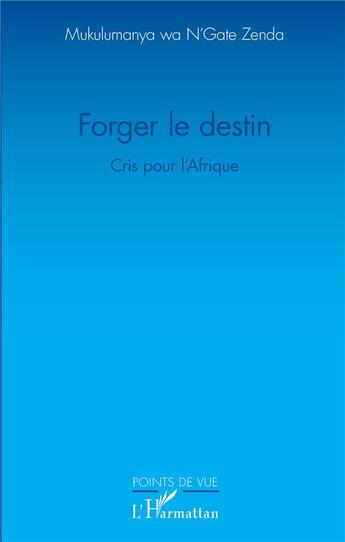 Couverture du livre « Forger le destin ; cris pour l'Afrique » de Mukulumnya Wa N'Gate Zenda aux éditions L'harmattan