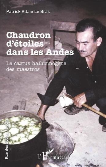 Couverture du livre « Chaudron d'étoiles dans les Andes ; le cactus hallucinogène des maestros » de Patrick Allain Le Bras aux éditions L'harmattan